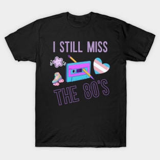 I Still Miss The 80's T-Shirt